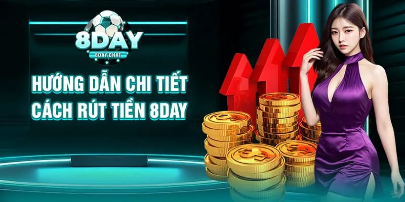 Hướng dẫn chi tiết cách rút tiền 8Day