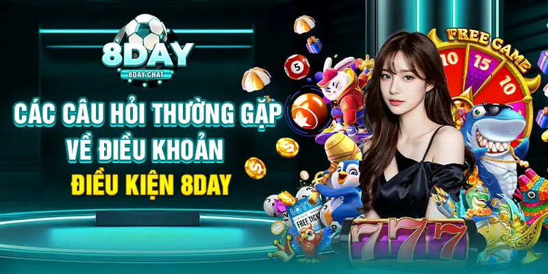 Các câu hỏi thường gặp về điều khoản điều kiện 8Day